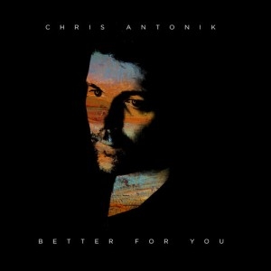 Chris Antonik Better for You