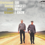 Greyhound George & Andy Grünert - The Longest Road I Know