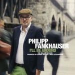 Philipp Fankhauser – I’ll Be Around